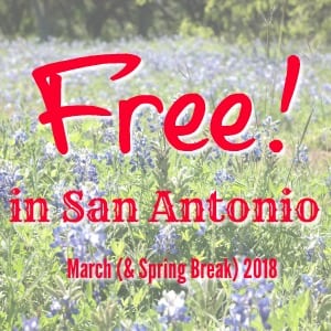 Free in San Antonio: March and Spring Break 2018!