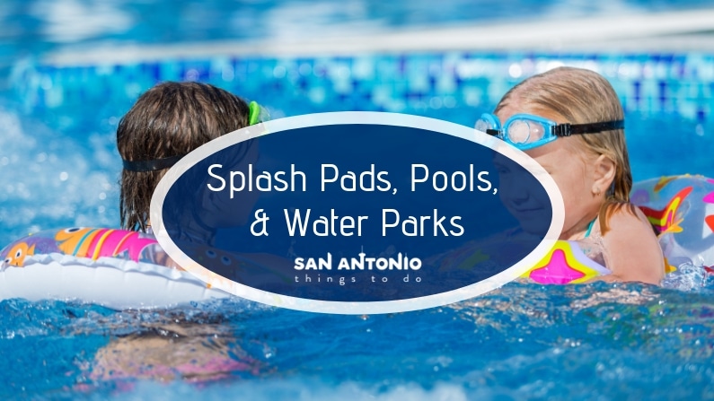 San Antonio Water Park, Splash Pad, Hotel Resort and Playground Pool - A list of the best ones near you this 2023