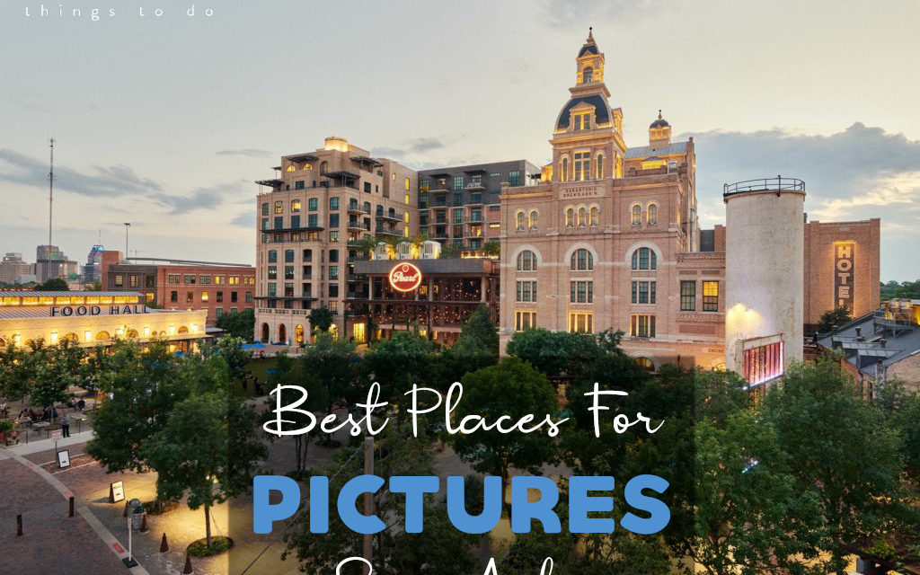Best Places to take Pictures in San Antonio – Top 10 Photoshoot Locations