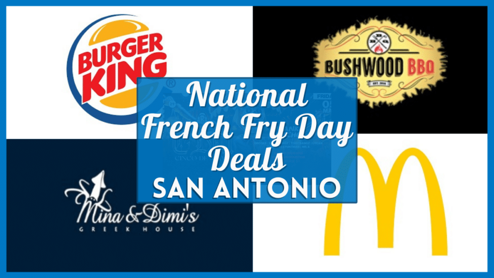 Free Fries National French Fry Day 2023 San Antonio - McDonald's, Burger King and Other Deals Near You!