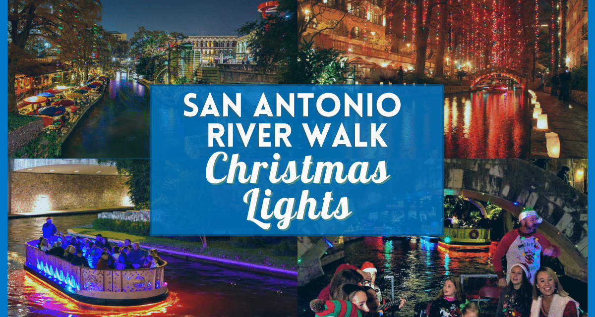 San Antonio Riverwalk Christmas Lights 2023 – Holiday Events, Boat Tour, Tickets, and More!