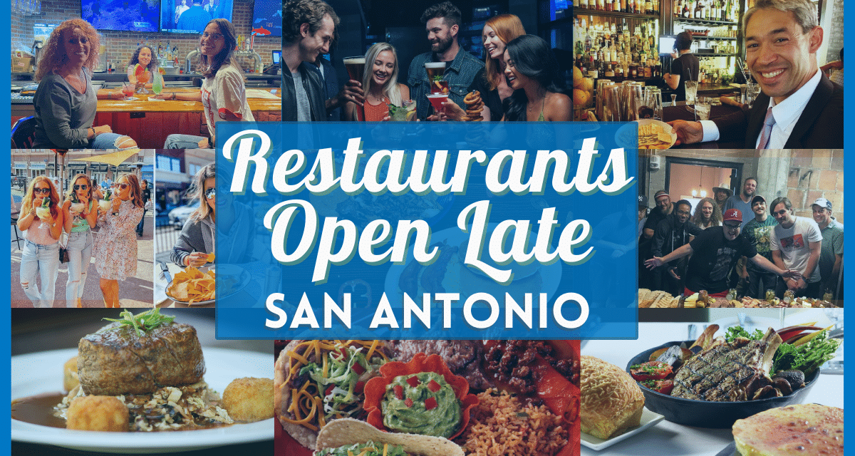 Late Night Food San Antonio – Restaurants that are open late, 24 hours, & more!