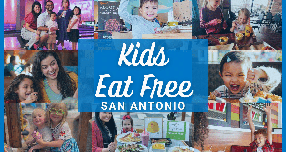 Kids Eat Free San Antonio – 15 Restaurants Near You Where Kids Can Eat Free