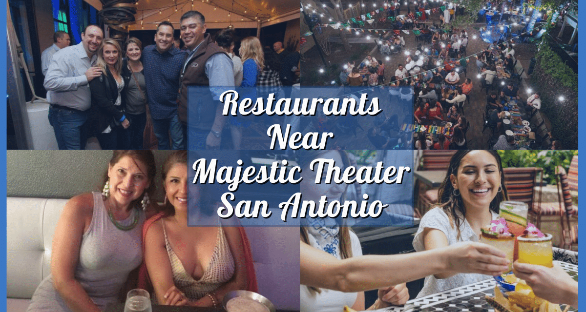 Restaurants Near Majestic Theater San Antonio: 20 Top Dining Spots for Theatergoers