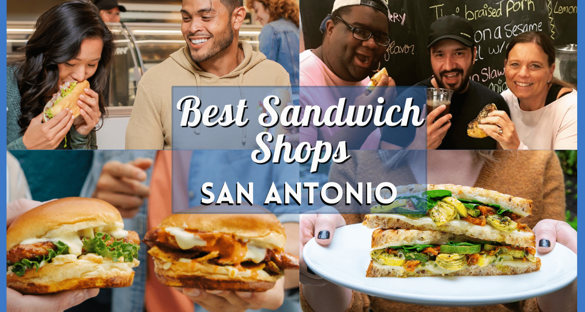 Sandwiches San Antonio – Where to Find the Best Sandwich Shops and Deli Places Near You