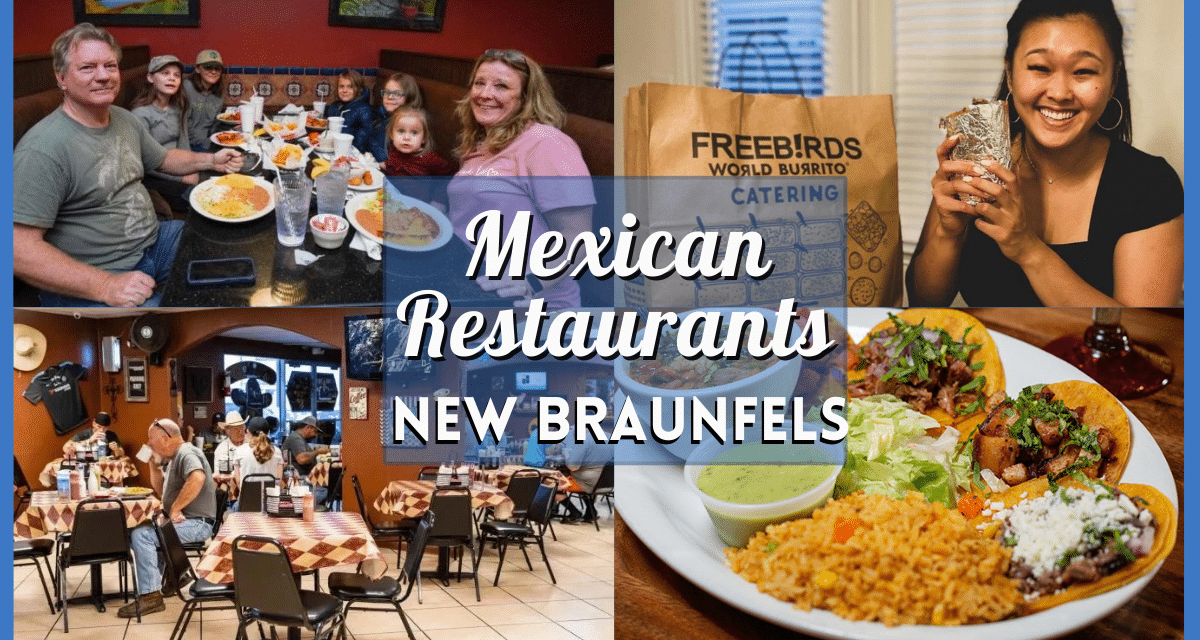 Mexican Restaurant New Braunfels – Top 30 Food Places That Marry Texan Vibes with Mexican Flavors