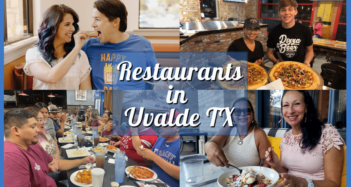Uvalde Restaurants – The Insider’s List to Restaurants in Uvalde TX and Where to Eat Now
