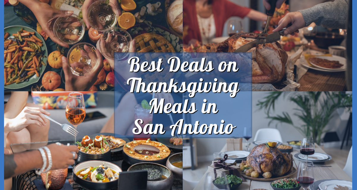 Best Deals on Thanksgiving Meals in San Antonio 2023 – Where to Dine & Save This Holiday!