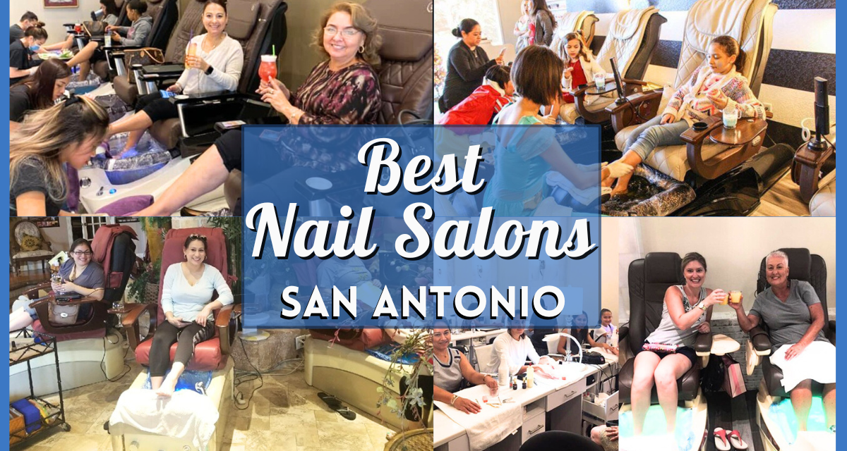 30 Best Nail Salons in San Antonio: Manicures, Pedicures, & More