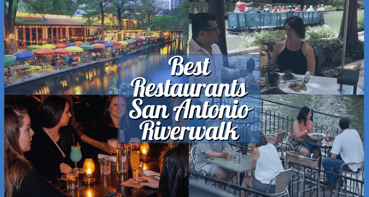The Ultimate Guide to the Best Restaurants on the San Antonio Riverwalk, With Some Cheap Eats