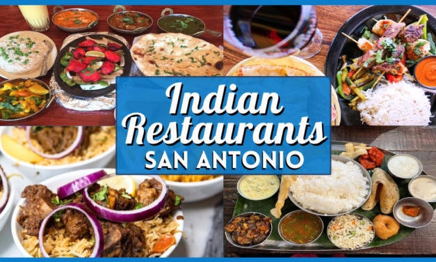Indian Restaurants San Antonio – Best Places to Eat Authentic Indian Cuisine