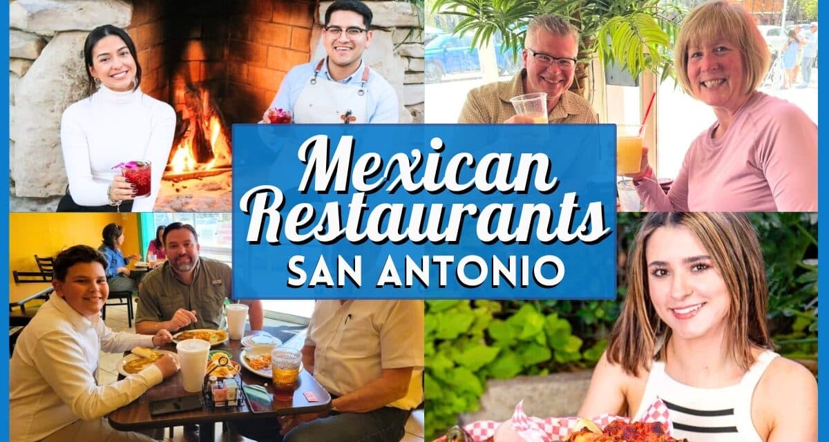25+ Best Mexican Restaurants in San Antonio: Authentic & Local Favorites