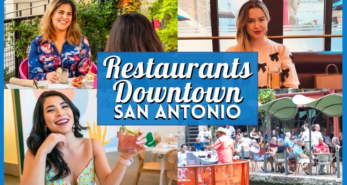 Restaurants Downtown San Antonio – 40+ Best Dining Spots in the Heart of the City