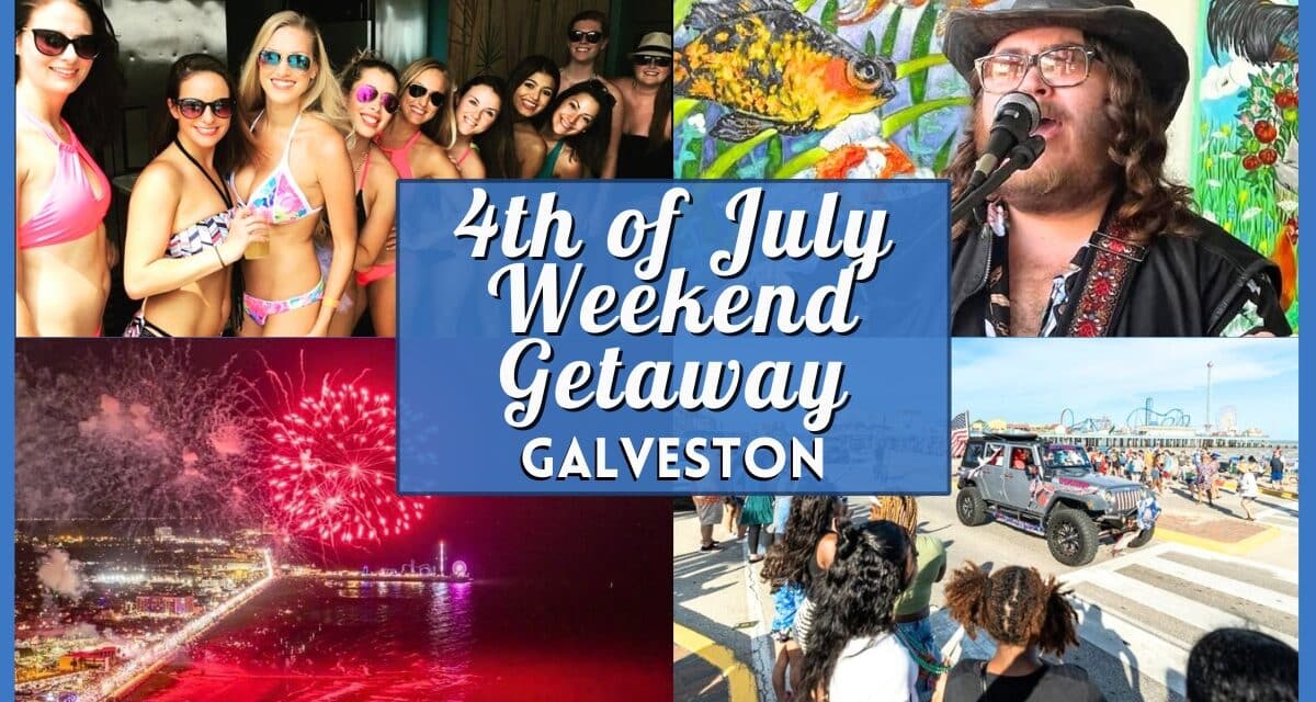 4th of July Weekend Getaway to Galveston: The Ultimate San Antonio Guide
