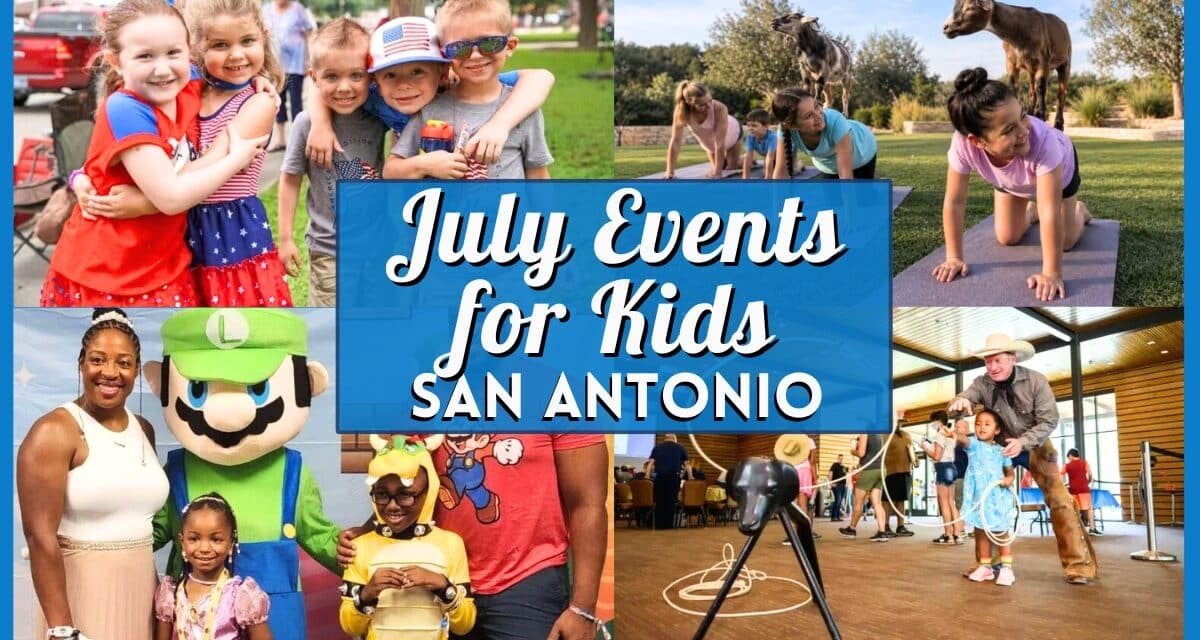 Kids Events in San Antonio in July 2026 Worth Adding to Your Summer Calendar